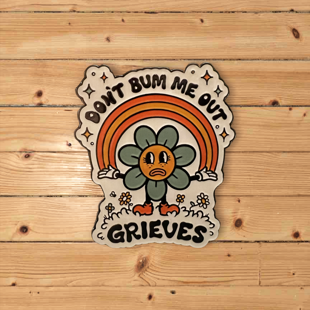 Don't Bum Me Out Pin